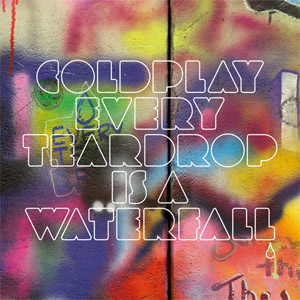 Coldplay - Every Teardrop Is A Waterfall Coldplay - Every Teardrop Is A Waterfall