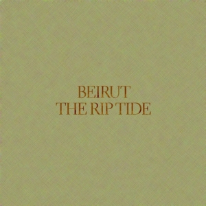 Beirut — The Rip Tide